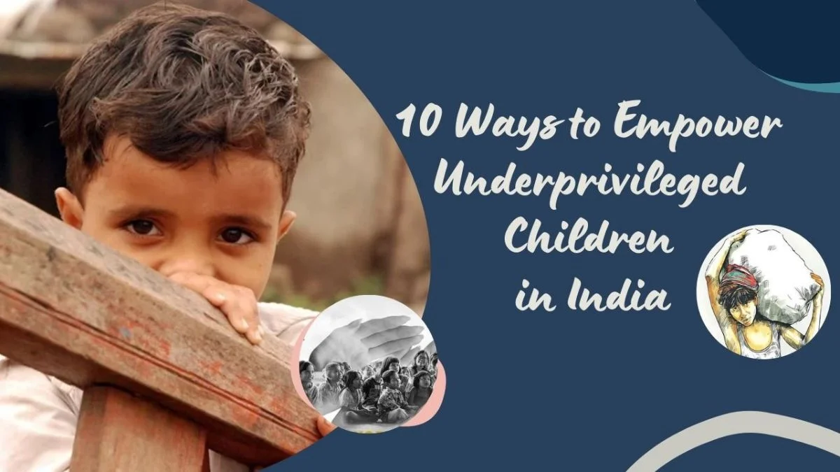 10 Ways to Empower Underprivileged Children in India